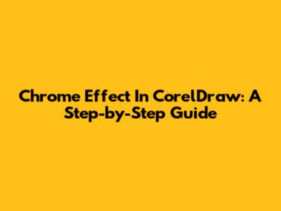 Chrome Effect In CorelDraw: A Step-by-Step Guide