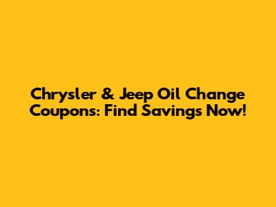 Chrysler & Jeep Oil Change Coupons: Find Savings Now!