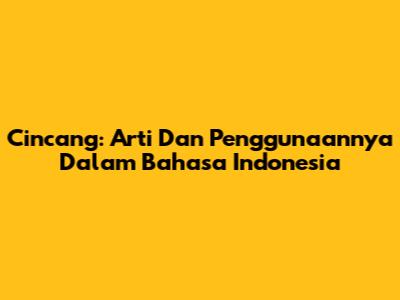 Cincang: Arti Dan Penggunaannya Dalam Bahasa Indonesia