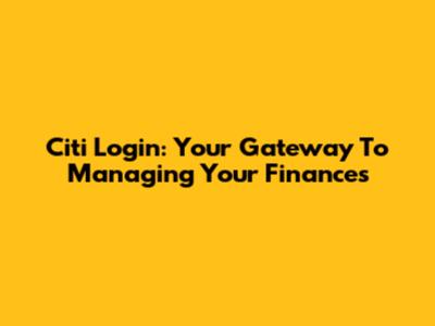 Citi Login: Your Gateway To Managing Your Finances