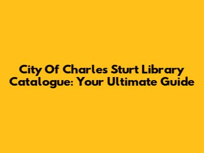 City Of Charles Sturt Library Catalogue: Your Ultimate Guide