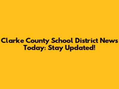 Clarke County School District News Today: Stay Updated!
