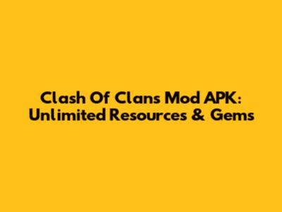 Clash Of Clans Mod APK: Unlimited Resources & Gems