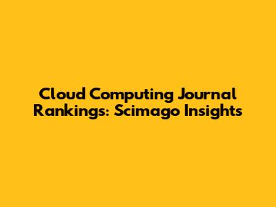 Cloud Computing Journal Rankings: Scimago Insights