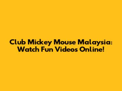 Club Mickey Mouse Malaysia: Watch Fun Videos Online!