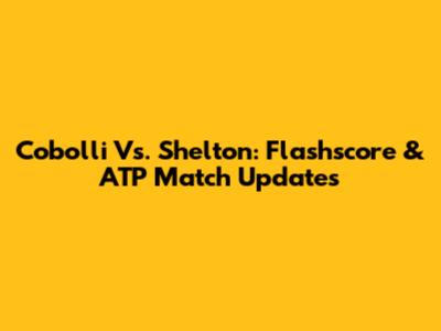 Cobolli Vs. Shelton: Flashscore & ATP Match Updates