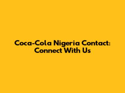 Coca-Cola Nigeria Contact: Connect With Us