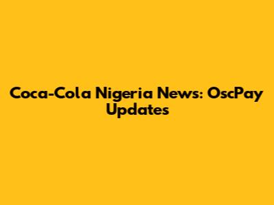 Coca-Cola Nigeria News: OscPay Updates