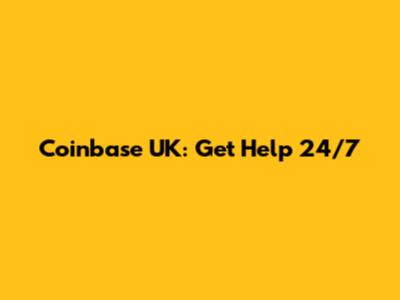 Coinbase UK: Get Help 24/7