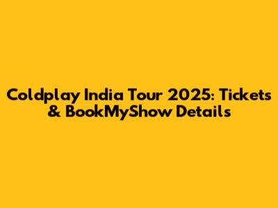 Coldplay India Tour 2025: Tickets & BookMyShow Details