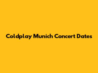 Coldplay Munich Concert Dates