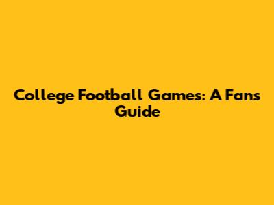 College Football Games: A Fan's Guide