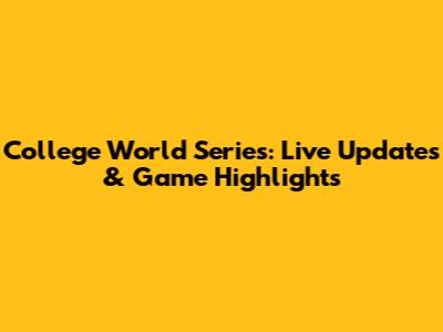 College World Series: Live Updates & Game Highlights