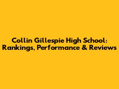 Collin Gillespie High School: Rankings, Performance & Reviews
