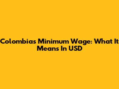 Colombia's Minimum Wage: What It Means In USD