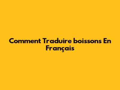 Comment Traduire "boissons" En Français