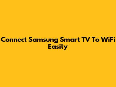 Connect Samsung Smart TV To WiFi Easily