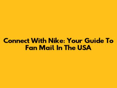 Connect With Nike: Your Guide To Fan Mail In The USA