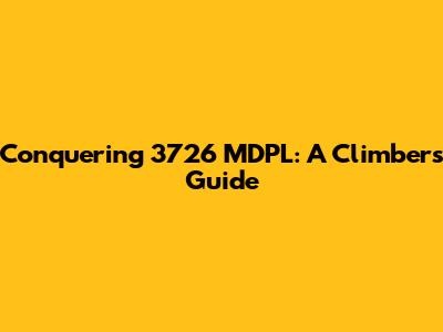 Conquering 3726 MDPL: A Climber's Guide