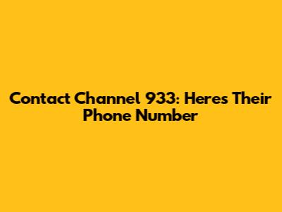 Contact Channel 933: Here's Their Phone Number