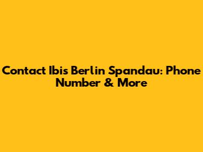 Contact Ibis Berlin Spandau: Phone Number & More