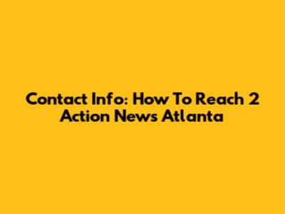 Contact Info: How To Reach 2 Action News Atlanta
