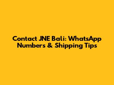 Contact JNE Bali: WhatsApp Numbers & Shipping Tips