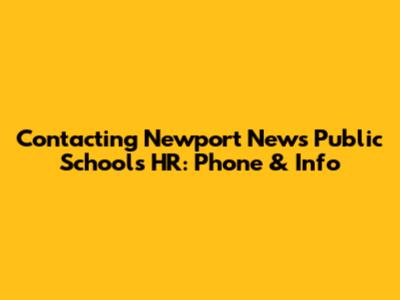 Contacting Newport News Public Schools HR: Phone & Info
