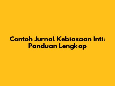 Contoh Jurnal Kebiasaan Inti: Panduan Lengkap