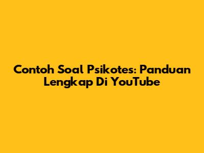 Contoh Soal Psikotes: Panduan Lengkap Di YouTube