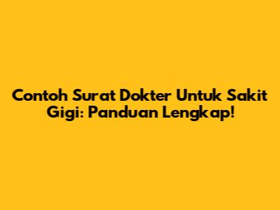Contoh Surat Dokter Untuk Sakit Gigi: Panduan Lengkap!