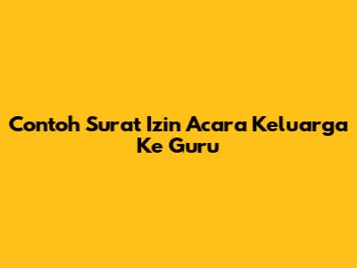 Contoh Surat Izin Acara Keluarga Ke Guru