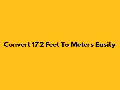 Convert 172 Feet To Meters Easily