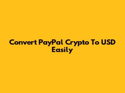 Convert PayPal Crypto To USD Easily