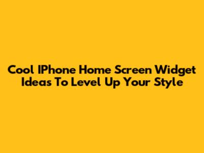 Cool IPhone Home Screen Widget Ideas To Level Up Your Style