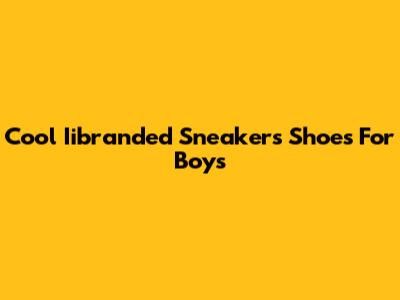 Cool Iibranded Sneakers Shoes For Boys