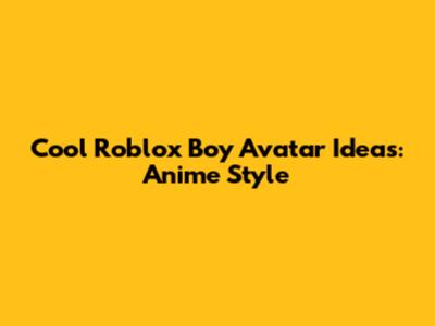Cool Roblox Boy Avatar Ideas: Anime Style