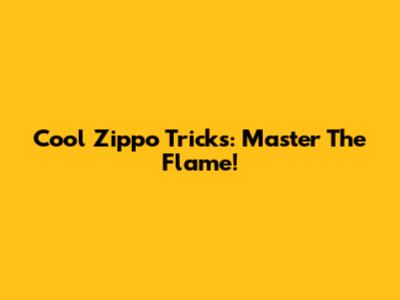Cool Zippo Tricks: Master The Flame!
