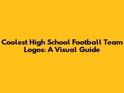 Coolest High School Football Team Logos: A Visual Guide