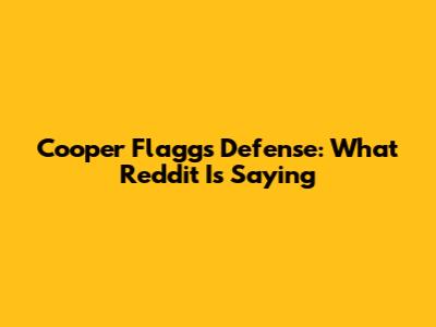 Cooper Flagg's Defense: What Reddit Is Saying