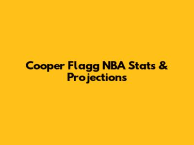 Cooper Flagg NBA Stats & Projections