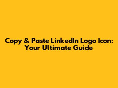 Copy & Paste LinkedIn Logo Icon: Your Ultimate Guide