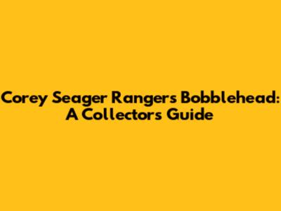 Corey Seager Rangers Bobblehead: A Collector's Guide