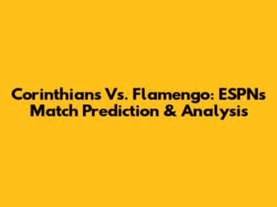 Corinthians Vs. Flamengo: ESPN's Match Prediction & Analysis