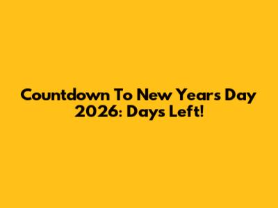 Countdown To New Year's Day 2026: Days Left!
