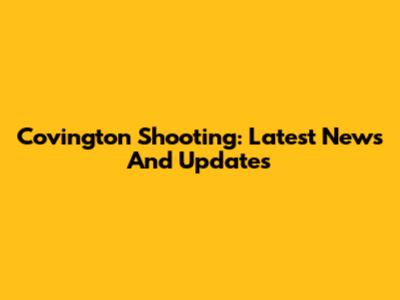 Covington Shooting: Latest News And Updates