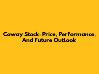 Coway Stock: Price, Performance, And Future Outlook