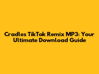 Cradles TikTok Remix MP3: Your Ultimate Download Guide