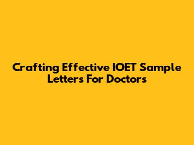 Crafting Effective IOET Sample Letters For Doctors