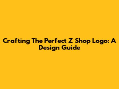 Crafting The Perfect Z Shop Logo: A Design Guide